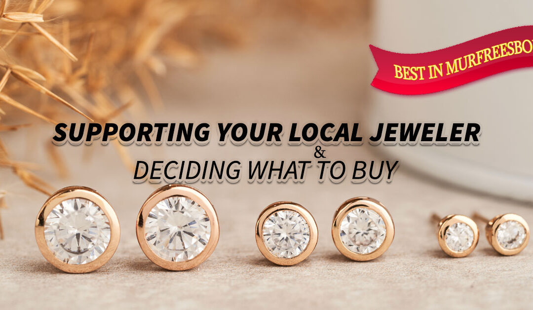 Supporting Your Local Jeweler And Deciding What To Buy